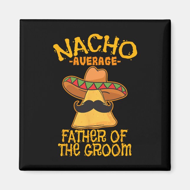Nacho Average Father Of The Groom Wedding Cinco De Magnet (Front)