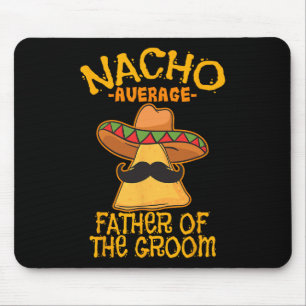 Nacho Average Father Of The Groom Wedding Cinco De Mouse Pad