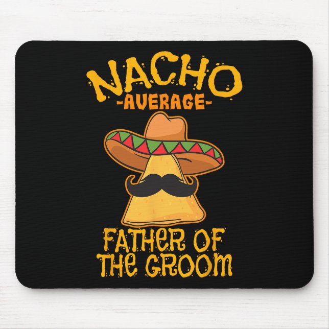 Nacho Average Father Of The Groom Wedding Cinco De Mouse Pad (Front)
