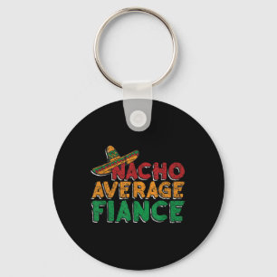 Nacho Average Fiance Engagement Party Groom Bride  Keychain