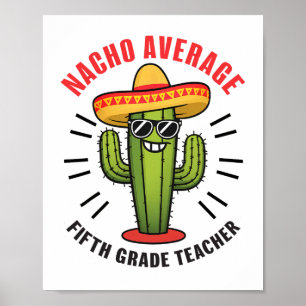 Nacho Average Fifth Grade Teacher 5th Grade Cinco Poster