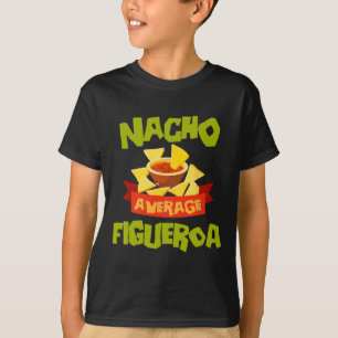Nacho Average Figueroa Funny Birthday Personalized T-Shirt