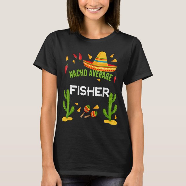Nacho Average Fisher Cinco De Mayo T-Shirt (Front)