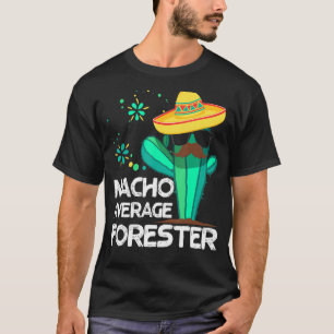Nacho Average Forester Mexico Cinco de Mayo Forest T-Shirt