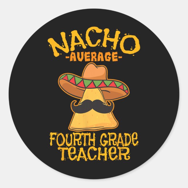 Nacho Average Fourth Grade Teacher 4th Grade Cinco Classic Round Sticker (Front)