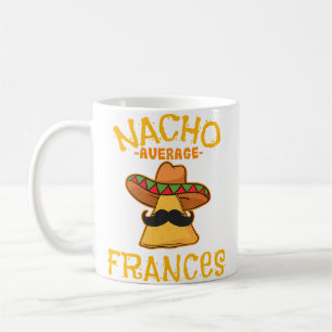 Nacho Average Frances Personalized Name Funny Taco Coffee Mug