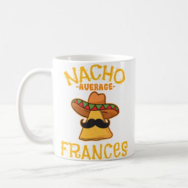 Nacho Average Frances Personalized Name Funny Taco Coffee Mug (Left)