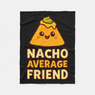 Nacho Average Friend Pun  Fleece Blanket