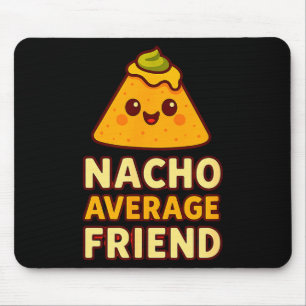 Nacho Average Friend Pun  Mouse Pad