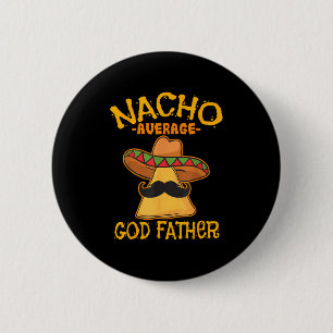 Nacho Average God Father Godparent Cinco De Mayo F 2 Inch Round Button
