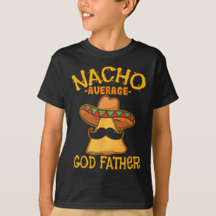 Nacho Average God Father Godparent Cinco De Mayo F T-Shirt