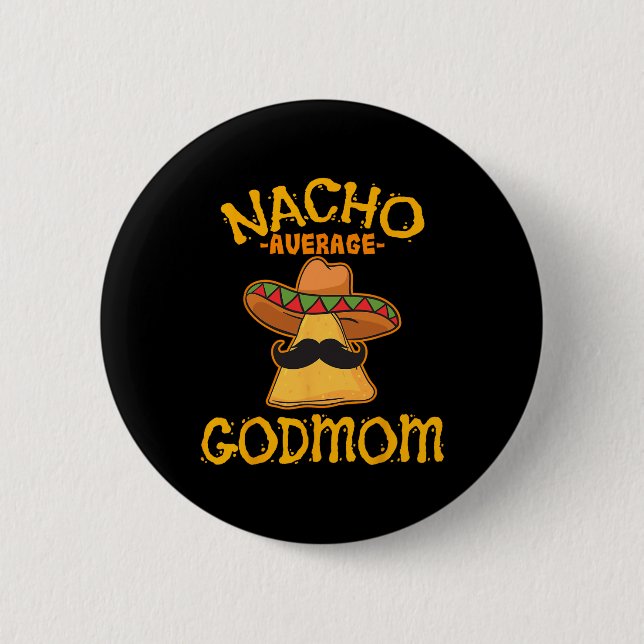 Nacho Average Godmom Mexican Cinco De Mayo Godmoth 2 Inch Round Button (Front)