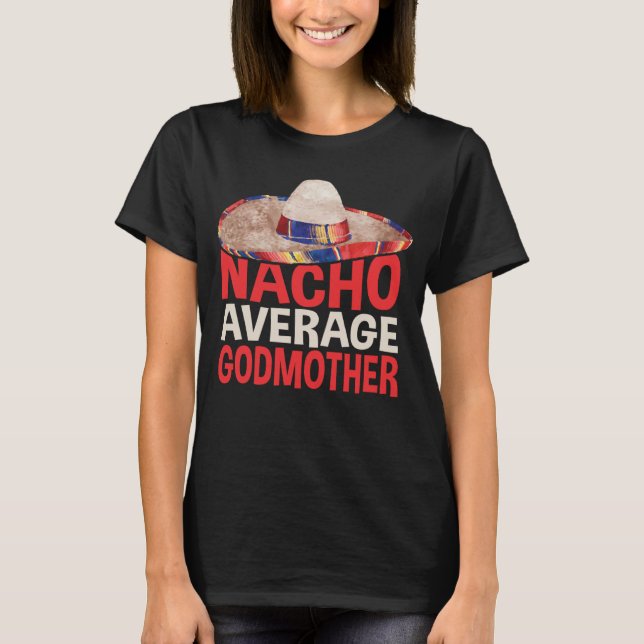 Nacho Average Godmother Cinco De Mayo Party Shirt (Front)