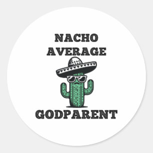Nacho Average Godparent Mexican Cinco De Mayo  Classic Round Sticker