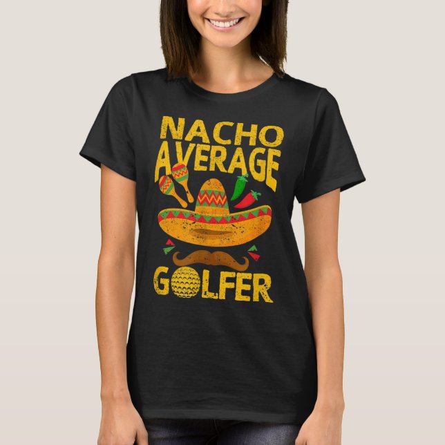Nacho Average Golfer Cinco De Mayo Funny Golfing G T-Shirt (Front)