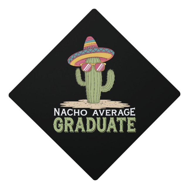 Nacho Average Graduate Cactus Graduation Mexican Cap Topper (Front)