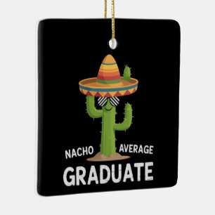 Nacho Average Graduate High School College Humor Ceramic Ornament