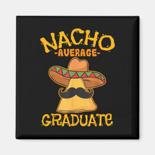 Nacho Average Graduate Mexican Alumnus Cinco De Ma Magnet