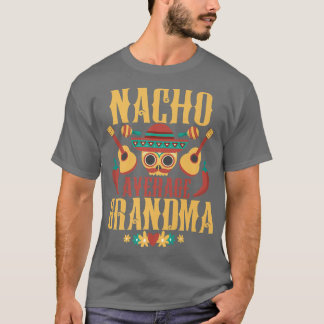 Nacho Average Grandma Cinco De Mayo Meican Matchin T-Shirt