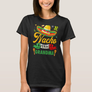 Nacho Average Grandma Sombrero Mexican Cinco De Ma T-Shirt