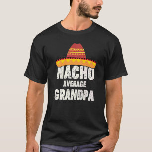Nacho Average Grandpa Mexican Fiesta Sombrero Cinc T-Shirt
