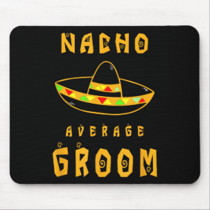 Nacho Average Groom, Bride Groom Wedding Party Mouse Pad