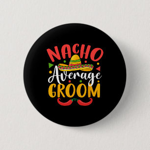 Nacho Average Groom Cinco De Mayo Mexican Family M 2 Inch Round Button