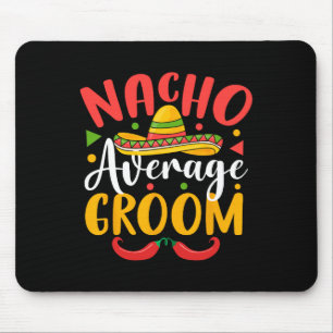 Nacho Average Groom Cinco De Mayo Mexican Family M Mouse Pad