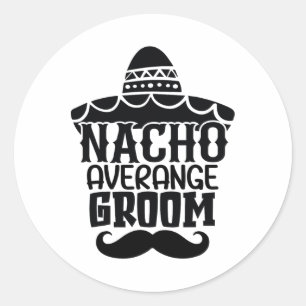 Nacho Average Groom Cinco De Mayo Mexican Holiday Classic Round Sticker