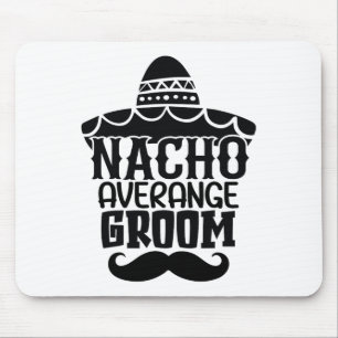 Nacho Average Groom Cinco De Mayo Mexican Holiday Mouse Pad