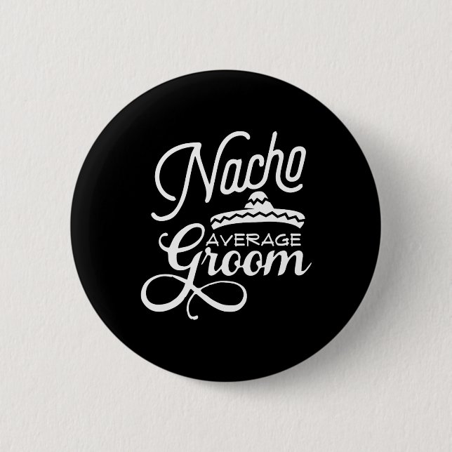 Nacho Average Groom Cinco De Mayo Wedding S  2 Inch Round Button (Front)