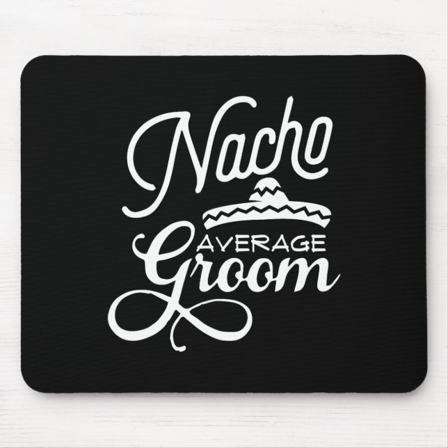 Nacho Average Groom Cinco De Mayo Wedding S  Mouse Pad (Front)