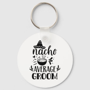 Nacho Average Groom Lover Mexican Mexico Country P Keychain