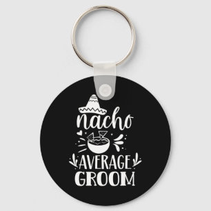 Nacho Average Groom Lover Mexican Mexico Country P Keychain
