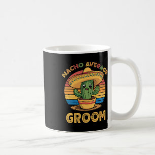 Nacho Average Groom Mexican Cinco De Mayo Funny  Coffee Mug
