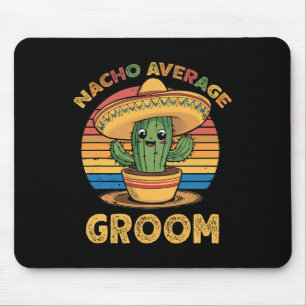 Nacho Average Groom Mexican Cinco De Mayo Funny  Mouse Pad
