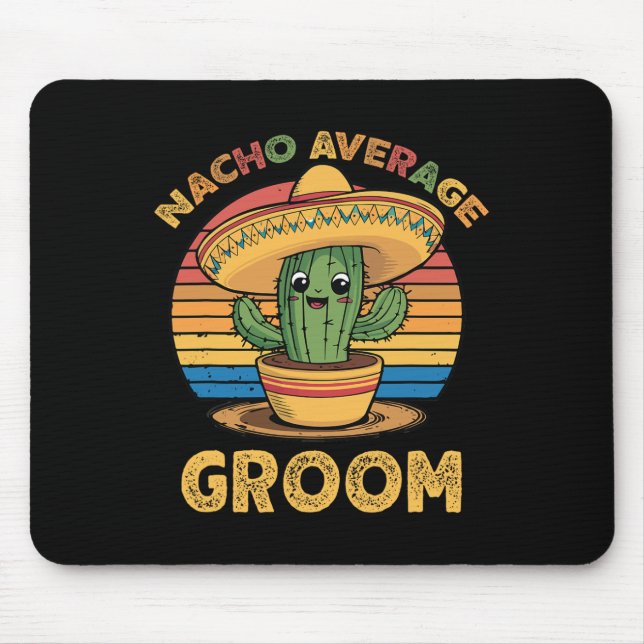 Nacho Average Groom Mexican Cinco De Mayo Funny  Mouse Pad (Front)
