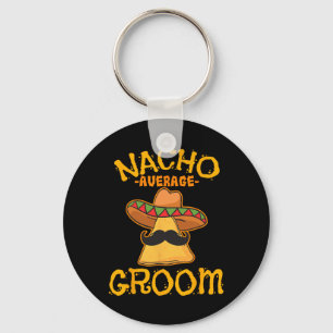 Nacho Average Groom Mexican Dish Husband Cinco De Keychain