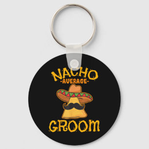 Nacho Average Groom Mexican Dish Husband Cinco De  Keychain