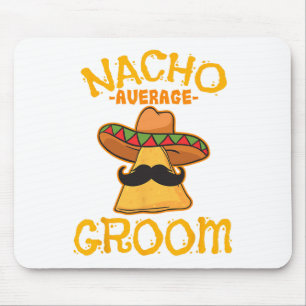 Nacho Average Groom Mexican Dish Husband Cinco De Mouse Pad