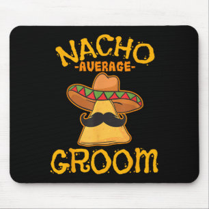 Nacho Average Groom Mexican Dish Husband Cinco De  Mouse Pad