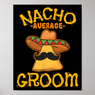 Nacho Average Groom Mexican Dish Husband Cinco De  Poster
