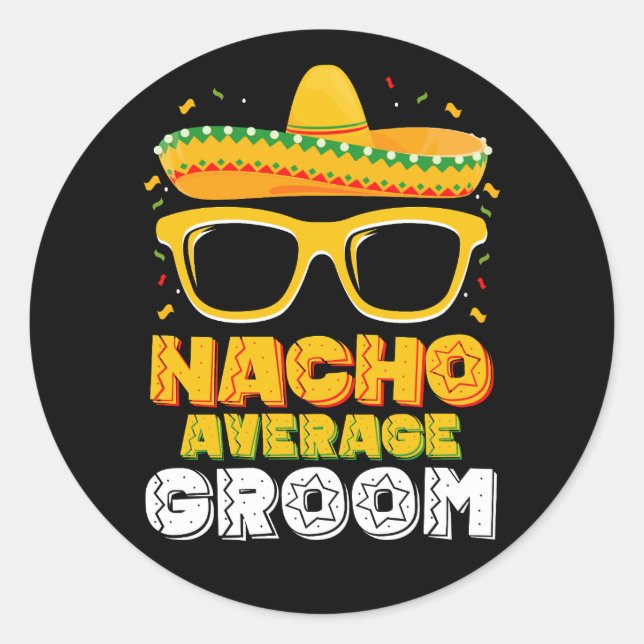 Nacho Average Groom Wedding Cinco de Mayo Classic Round Sticker (Front)