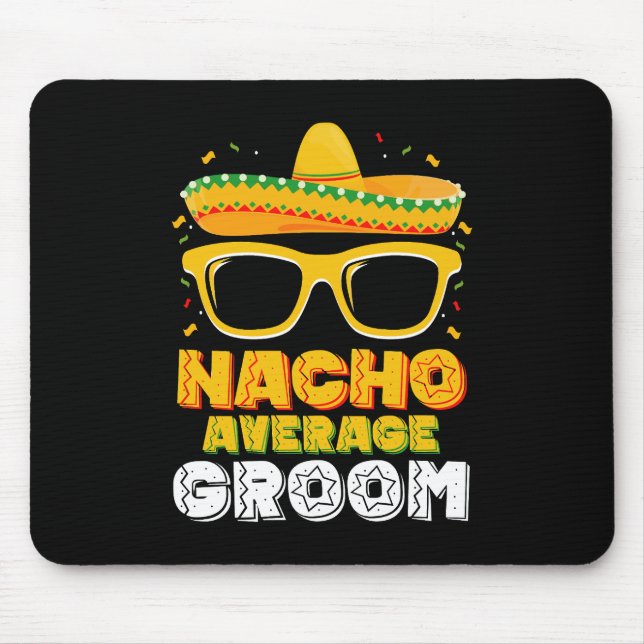 Nacho Average Groom Wedding Cinco de Mayo Mouse Pad (Front)