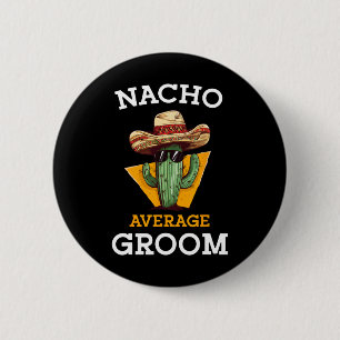 Nacho Average Groom Wedding Fun Future Husband Cin 2 Inch Round Button