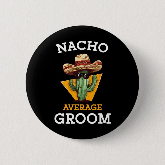 Nacho Average Groom Wedding Fun Future Husband Cin 2 Inch Round Button (Front)