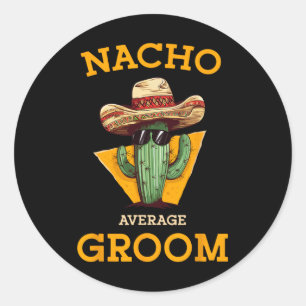 Nacho Average Groom Wedding Fun Future Husband Cin Classic Round Sticker