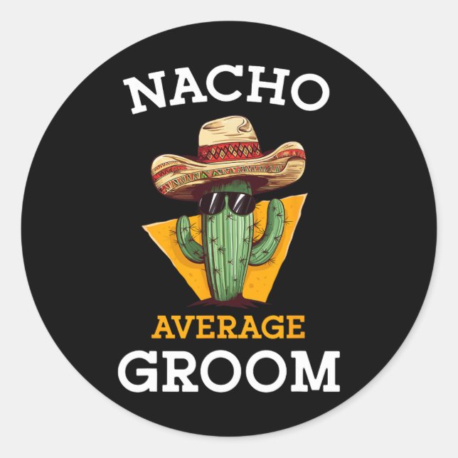 Nacho Average Groom Wedding Fun Future Husband Cin Classic Round Sticker (Front)