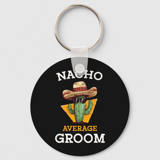 Nacho Average Groom Wedding Fun Future Husband Cin Keychain (Front)