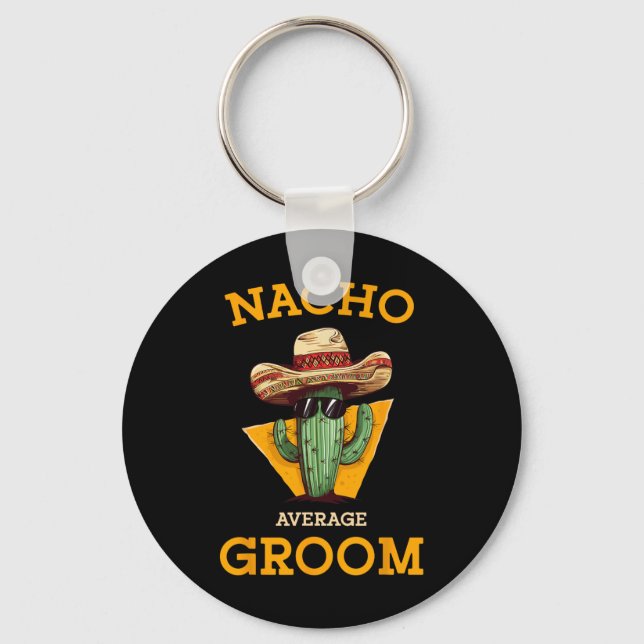 Nacho Average Groom Wedding Fun Future Husband Cin Keychain (Front)